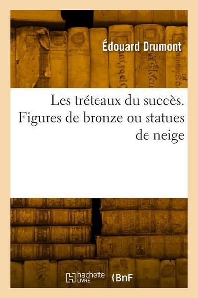 Les Tréteaux Du Succès. Figures de Bronze Ou Statues de Neige