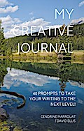 My Creative Journal: 40 Prompts to Take Your Writing to the Next Level!
