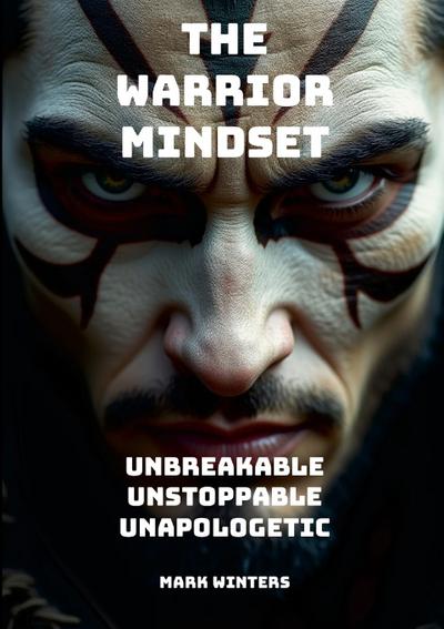 The Warrior Mindset - Unbreakable, Unstoppable, Unapologetic