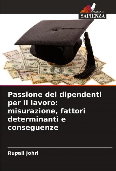 Passione dei dipendenti per il lavoro: misurazione, fattori determinanti e conseguenze