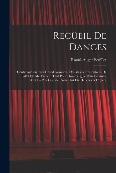 Recüeil De Dances: Contenant Un Tres Grand Nombres, Des Meillieures Entrées De Ballet De Mr. Pecour, Tant Pour Homme Que Pour Femmes, Don