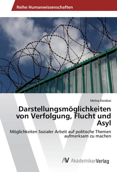 Darstellungsmöglichkeiten von Verfolgung, Flucht und Asyl
