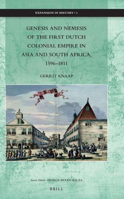 Genesis and Nemesis of the First Dutch Colonial Empire in Asia and South Africa, 1596-1811
