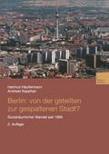 Berlin: Von der geteilten zur gespaltenen Stadt?