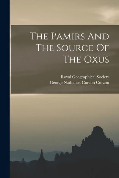 The Pamirs And The Source Of The Oxus
