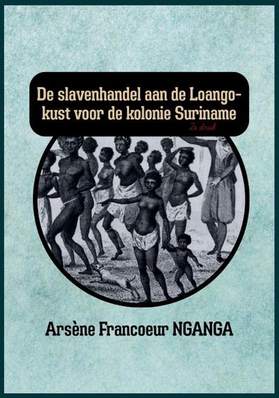 DE SLAVENHANDEL AAN DE LOANGO KUST VOOR DE KOLONIE SURINAME