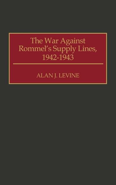 The War Against Rommel’s Supply Lines, 1942-1943