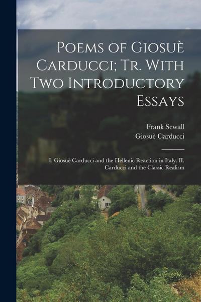 Poems of Giosuè Carducci; tr. With two Introductory Essays