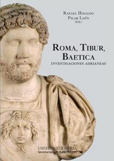 Roma, Tibur, Baetica : investigaciones adrianeas