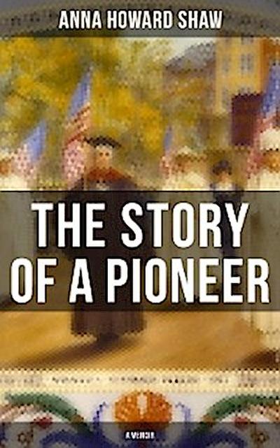 The Story of a Pioneer (A Memoir)