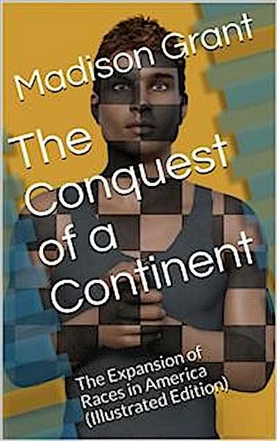 The Conquest of a Continent / or, The Expansion of Races in America