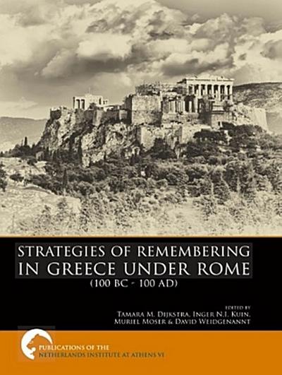 Strategies of Remembering in Greece under Rome (100 BC - 100 AD)