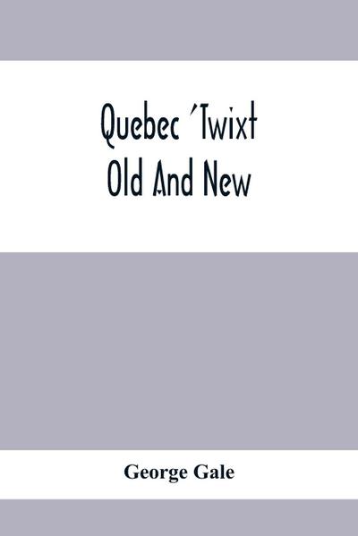 Quebec ’Twixt Old And New