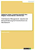 Total Quality Management - Qualität als Herausforderung für Unternehmen im Wettbewerb