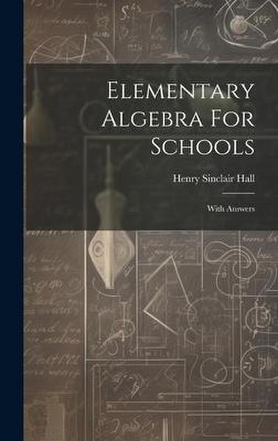 Elementary Algebra For Schools: With Answers
