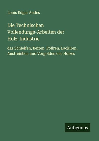 Die Technischen Vollendungs-Arbeiten der Holz-Industrie