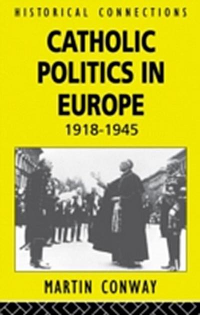 Catholic Politics in Europe, 1918-1945