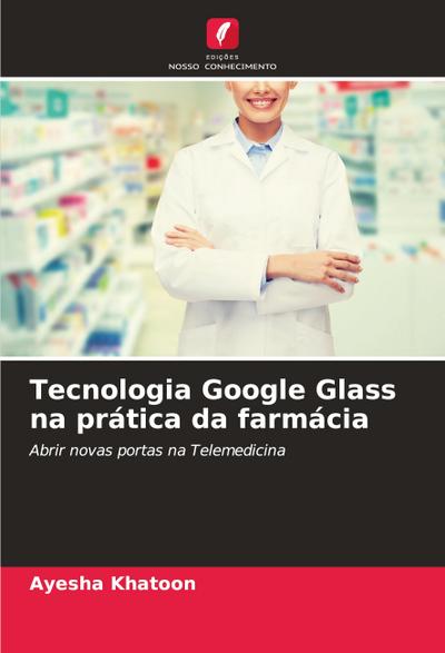 Tecnologia Google Glass na prática da farmácia