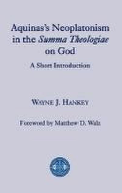 Aquinas’s Neoplatonism in the Summa Theologiae on God: A Short Introduction