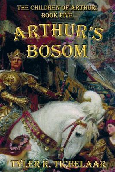 Arthur’s Bosom: The Children of Arthur, Book Five