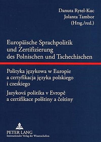 Europäische Sprachpolitik und Zertifizierung des Polnischen und Tschechischen- Polityka jezykowa w Europie a certyfikacja jezyka polskiego i czeskiego - Jazyková politika v Evrope a certifikace polstiny a cestiny