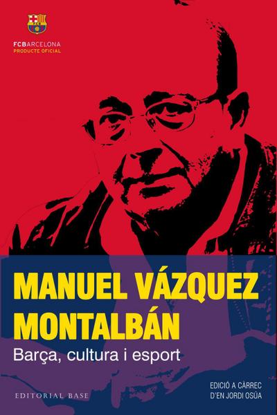 Manuel Vázquez Montalbán : Barça, cultura i esport