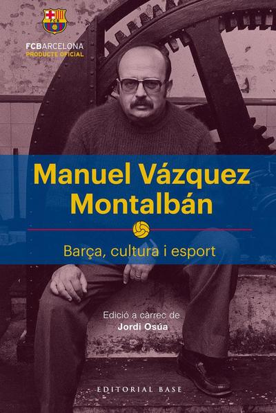 Manuel Vázquez Montalbán : Barça, cultura i esport