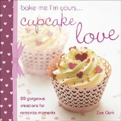 Bake Me I’m Yours . . . Cupcake Love
