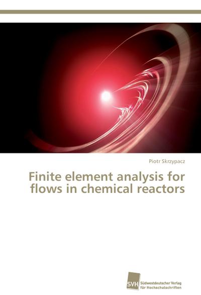 Finite element analysis for flows in chemical reactors