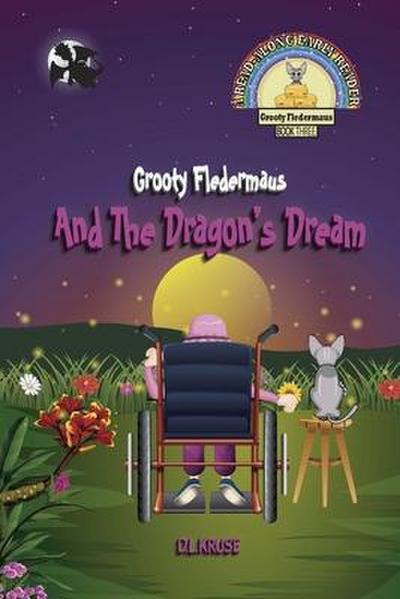 Grooty Fledermaus And The Dragon’s Dream; Book Three A Read Along Early Reader for Children Ages 4-8