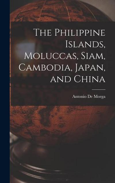 The Philippine Islands, Moluccas, Siam, Cambodia, Japan, and China