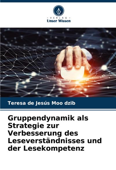 Gruppendynamik als Strategie zur Verbesserung des Leseverständnisses und der Lesekompetenz