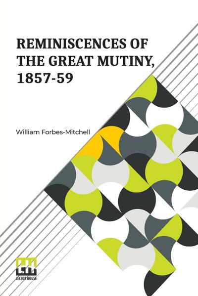 Reminiscences Of The Great Mutiny, 1857-59