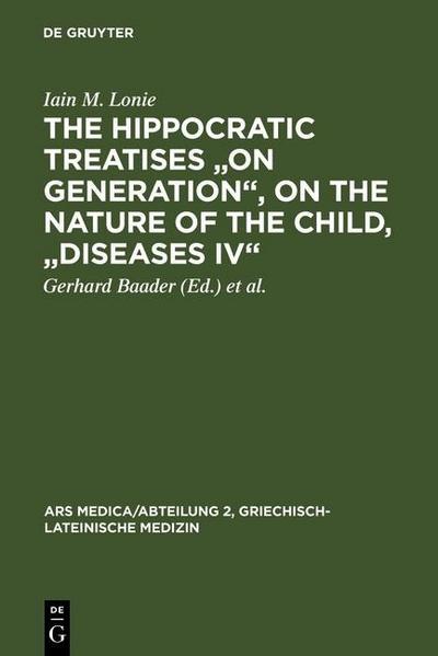 The Hippocratic Treatises "On Generation", On the Nature of the Child, "Diseases IV"