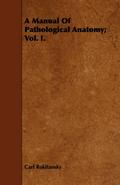 A Manual Of Pathological Anatomy; Vol. I.