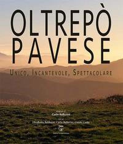 Oltrepò Pavese. Unico, incantevole, spettacolare. Ediz. italiana e inglese