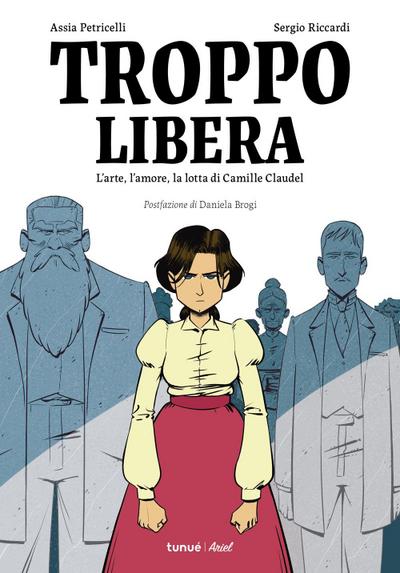 Troppo libera. L’arte, l’amore, la lotta di Camille Claudel