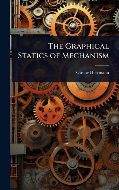 The Graphical Statics of Mechanism