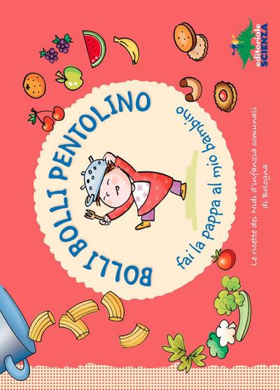 Bolli bolli pentolino fai la pappa al mio bambino. Le ricette dei Nidi d’infanzia comunali di Bologna