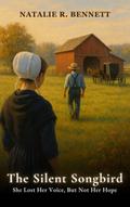 The Silent Songbird:  She Lost Her Voice, But Not Her Hope (Threads of Grace: Amish Love Stories, #2)