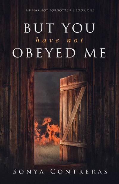 But You Have Not Obeyed Me (He Has Not Forgotten, #1)