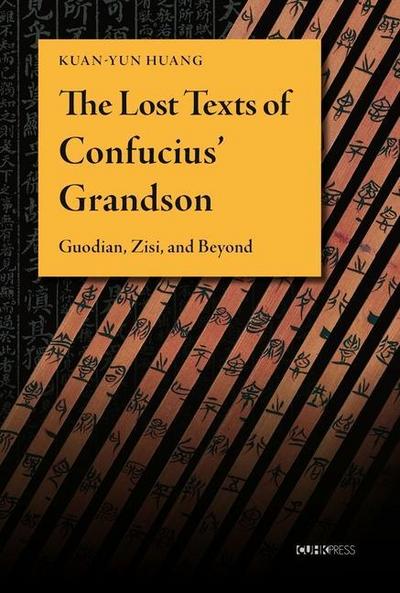 Huang, K: Lost Texts of Confucius’ Grandson