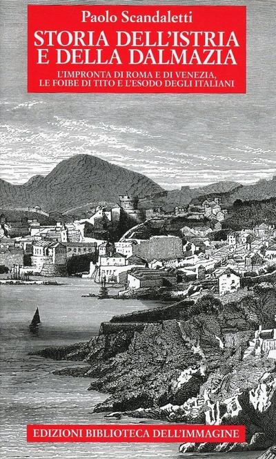Storia dell’Istria e della Dalmazia. l’impronta di Roma e di Venezia. Le foibe di Tito e l’esodo degli italiani