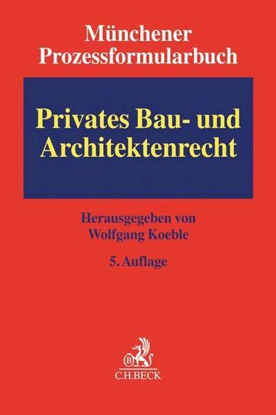 Münchener Prozessformularbuch Münchener Prozessformularbuch  Bd. 2: Privates Bau- und Architektenrecht