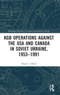 KGB Operations against the USA and Canada in Soviet Ukraine, 1953-1991