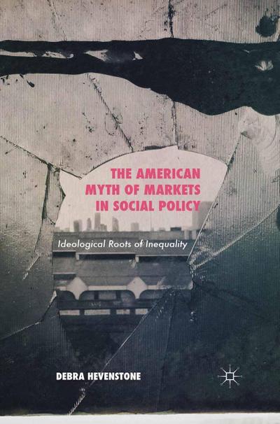 The American Myth of Markets in Social Policy