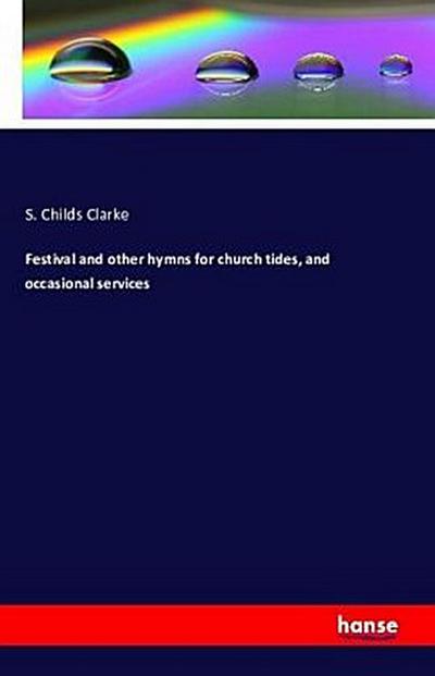 Festival and other hymns for church tides, and occasional services