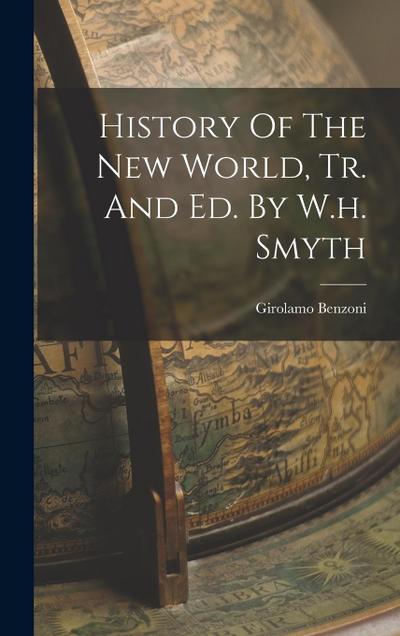 History Of The New World, Tr. And Ed. By W.h. Smyth