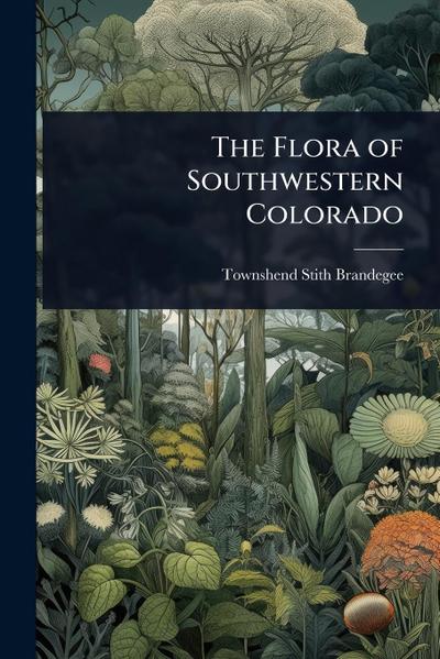 The Flora of Southwestern Colorado