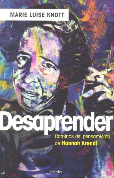 Desaprender : caminos del pensamiento de Hannah Arendt